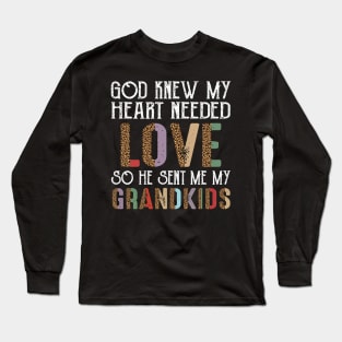 God Knew My Heart Needed Love So He Sent Me My Grandkids Long Sleeve T-Shirt